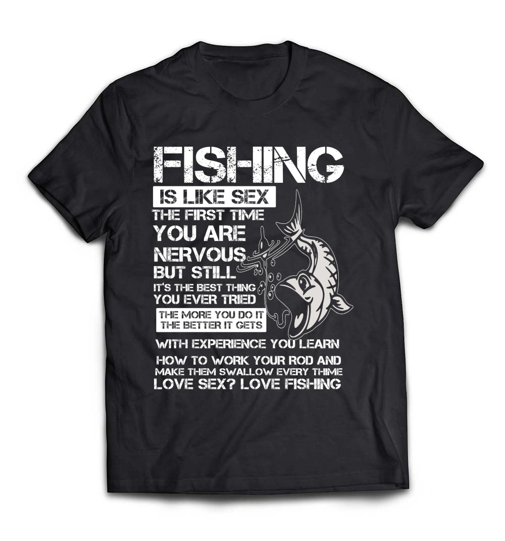 Fishing is Like Sex T-Shirt: A Hilarious Choice for Fishing Lovers